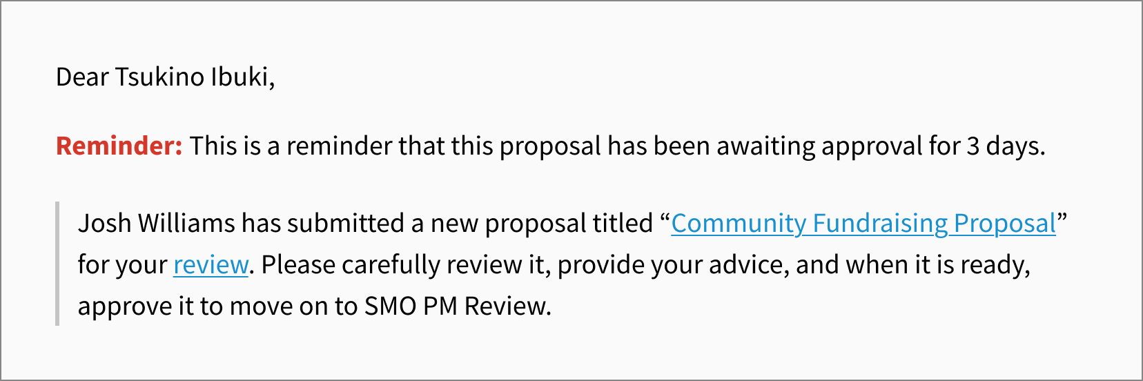 A reminder to the Research Unit Leader that a proposal is still awaiting their review. The email comes from the same template, but with a message added to let them know why they are receiving the message again.